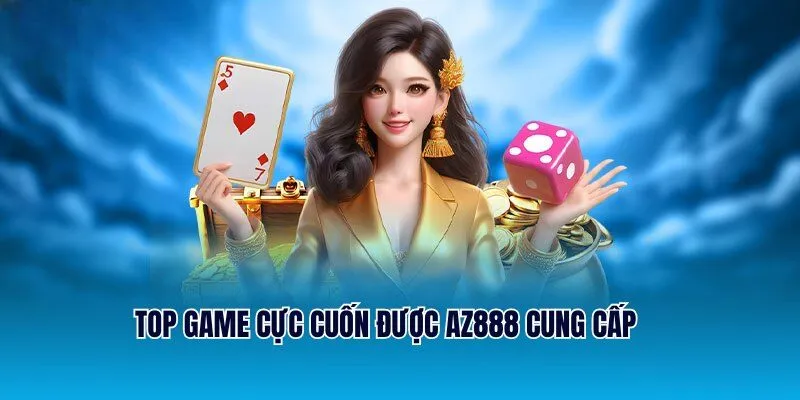 AZ888 - Đăng Ký Trải Nghiệm Nhận Thưởng Thắng Liền Tay 3 Top game cực cuốn được AZ888 cung cấp