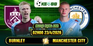 soi keo burnley vs manchester city 02h00 23 4 2026 ngoai hang anh